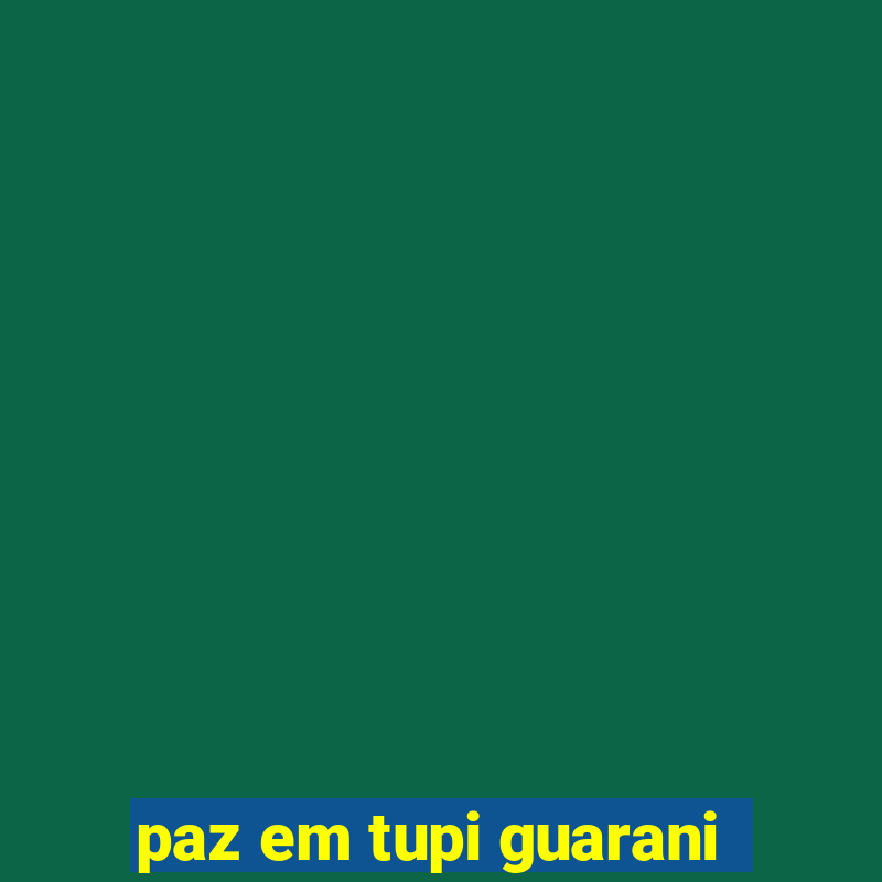 paz em tupi guarani